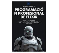 Programación profesional de Elixir: Cómo diseñar arquitecturas escalables en la máquina virtual Erlang