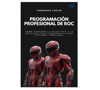 Programación profesional de Roc: Cómo dominar la velocidad y la escalabilidad funcionales para sistemas complejos