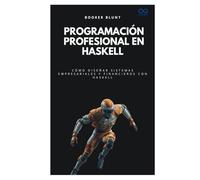 Programación profesional en Haskell: Cómo diseñar sistemas empresariales y financieros con Haskell