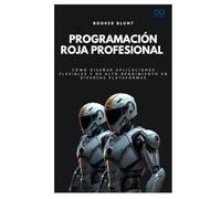 Programación Roja Profesional: Cómo diseñar aplicaciones flexibles y de alto rendimiento en diversas plataformas