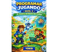 PROGRAMAR JUGANDO NIVEL 3: IA, Datos y el Futuro del Código