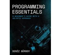 Programing Essentials: A Beginner's Guide With A Holistic Approach