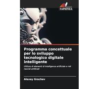 Programma concettuale per lo sviluppo tecnologico digitale intelligente: Utilizzo di elementi di intelligenza artificiale e reti neurali artificiali