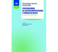 Programma di autocompassione e mindfulness. Esercizi e meditazioni guidate