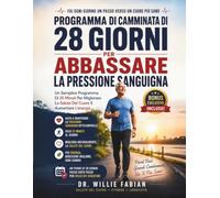 Programma Di Camminata Di 28 Giorni Per Abbassare La Pressione Sanguigna: Un Semplice Programma Di 25 Minuti Per Migliorare La Salute Del Cuore E Aumentare L'energia