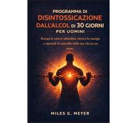 Programma di disintossicazione dall'alcol di 30 giorni per uomini: Rompi le cattive abitudini, ritrova le energie e riprendi il controllo della tua vita in un mese.