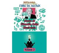 Programma Fuori da Matrix Volume 2 - Corso di Filosofia della Ricchezza