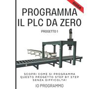 Programma il PLC da Zero - Progetto 1: Scopri Come Si Programma Questo Progetto Step by Step senza difficoltà!
