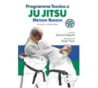 Programma tecnico di Ju Jitsu-Metodo Bianchi - Volume 3-Giancarlo Bagnulo, 2021