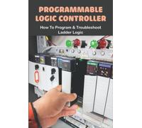 Programmable Logic Controller: How To Program & Troubleshoot Ladder Logic