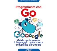 Programmare con Go. Guida per imparare il linguaggio open source sviluppato da Google