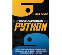 Programmare con Python: Impara le basi della programmazione e del machine learning. Include Smalltalk, Java, TCL, JavaScript, Perl, Scheme, Common Lisp, Data Science Analysis, C ++, PHP e Ruby