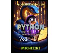PROGRAMMARE DA ZERO: Python - Vol.1: Il campo base per principianti assoluti