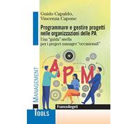 Programmare e gestire progetti nelle organizzazioni delle PA. Una «guida» snella per i project manager «occasionali»
