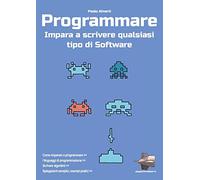 Programmare: Impara a scrivere qualsiasi tipo di software
