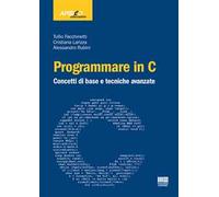 Programmare in C. Concetti di base e tecniche avanzate