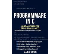 PROGRAMMARE IN C: Guida completa per principianti