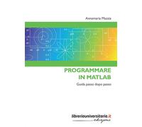 Programmare in Matlab. Guida passo dopo passo - 2019 - libreriaun