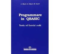 Programmare in Q-Basic. Teoria ed esercizi svolti