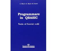 Programmare in Q-Basic. Teoria ed esercizi svolti