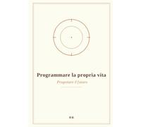 Programmare la propria vita: progettare il futuro