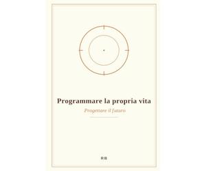 Programmare la propria vita: progettare il futuro