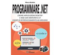 Programmare .Net. Creare applicazioni desktop e web con Winform e C#. Esempi di interfacciamento ad Arduino