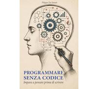 Programmare senza codice: Impara a pensare prima di scrivere