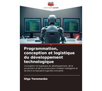 Programmation, conception et logistique du développement technologique: Conception et logistique du développement, de la production et de la ... et de leurs composants logiciels innovants