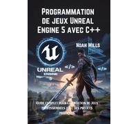 Programmation de jeux Unreal Engine 5 avec C++: Guide complet pour la création de jeux professionnels avec des projets pratiques