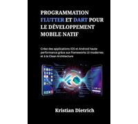 Programmation Flutter et Dart pour le développement mobile natif: Créez des applications iOS et Android haute performance grâce aux frameworks UI modernes et à la Clean Architecture