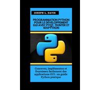 PROGRAMMATION PYTHON POUR LE DÉVELOPPEMENT GUI AVEC PYQT, TKINTER ET WXPYTHON: Concevez, implémentez et fournissez facilement des applications GUI : un guide Python pratique