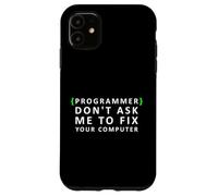 Programmatore divertente non chiedermi di riparare il tuo computer Custodia per iPhone 11