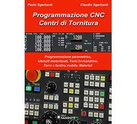 Programmazione CNC. Centri di tornitura. Programmazione parametrica, utensili motorizzati, torni bi-mandrino, torni a fantina mobile, materiali