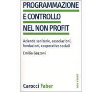 Programmazione e controllo nel non profit. Aziende sanitarie, associazioni, fondazioni, cooperative sociali