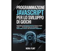 Programmazione JavaScript per lo sviluppo di giochi: Padroneggia la programmazione JavaScript attraverso progetti pratici: dai concetti di base per ... avanzati e alle funzionalità multigiocatore.