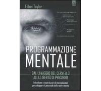 Programmazione mentale. Dal lavaggio del cervello alla libertà di pensiero