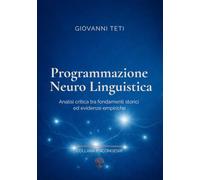 PROGRAMMAZIONE NEURO-LINGUISTICA: Analisi critica tra fondamenti storici ed evidenze empiriche