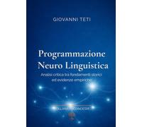 PROGRAMMAZIONE NEURO-LINGUISTICA: Analisi critica tra fondamenti storici ed evidenze empiriche