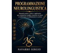Programmazione Neurolinguistica: Manuale pratico, critico e applicativo