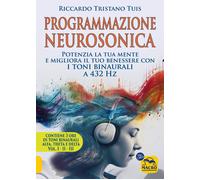 Programmazione neurosonica. Potenzia la tua mente e migliora il tuo benessere co