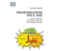 Programmazione per il web. Teoria e laboratorio per l'analisi e lo sviluppo di una web application Java con le moderne tecnologie