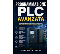Programmazione PLC Avanzata: Dalle basi alla progettazione industriale: HMI, reti, troubleshooting e Industria 4.0