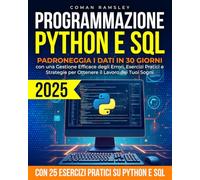 Programmazione Python e SQL: Padroneggia i Dati in 30 Giorni con una Gestione Efficace degli Errori, Esercizi Pratici e Strategie per Ottenere il Lavoro dei Tuoi Sogni