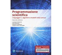 Programmazione scientifica. Linguaggio C, algoritmi e modelli nella scienza. Ediz. Mylab. Con Contenuto digitale per accesso online