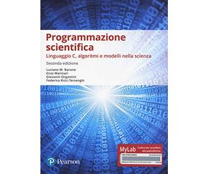 Programmazione scientifica. Linguaggio C, algoritmi e modelli nella scienza. Ediz. Mylab. Con Contenuto digitale per accesso online
