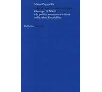 Programmazione senza sviluppo. Giuseppe Di Nardi e la politica economica italiana nella prima Repubblica