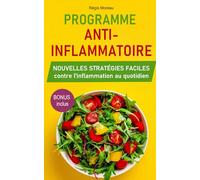 Programme Anti-Inflammatoire : Nouvelles stratégies faciles contre l'inflammation au quotidien: Pratiques alimentaires et non-alimentaires pour vaincre l'inflammation, et retrouver bien-être et santé