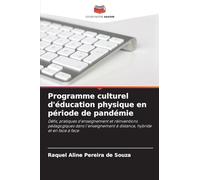 Programme culturel d'éducation physique en période de pandémie: Défis, pratiques d'enseignement et réinventions pédagogiques dans l'enseignement à distance, hybride et en face à face