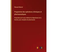 Programme des opérations chimiques et pharmaceutiques: Proposées par le jury médical du départment de la Somme, pour réception de pharmacien